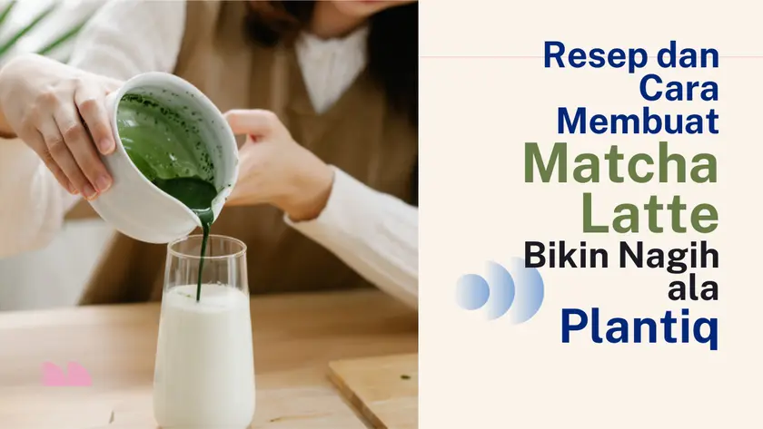 Resep-Matcha-Latte Resep dan Cara Membuat Matcha Latte Bikin Nagih ala PLANTIQ